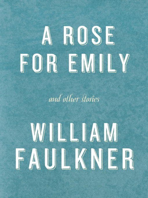 Title details for A Rose for Emily and Other Stories by William Faulkner - Wait list